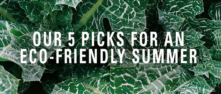 ECO-FRIENDLY SUMMER | OUR 5 PICKS